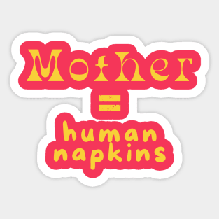 Mother = human napkin Sticker